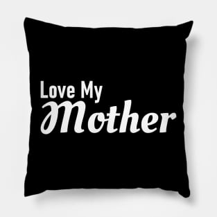 Love My Mother Pillow