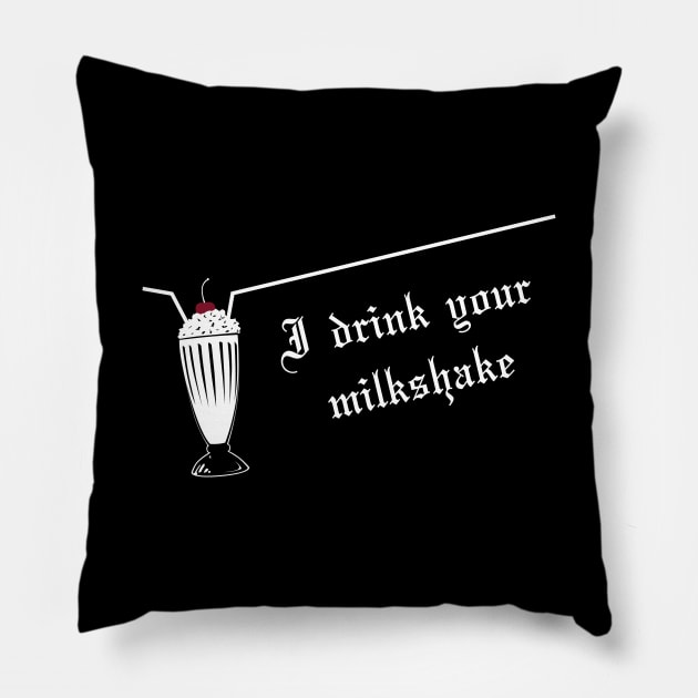 I drink your milkshake Pillow by StrayCat