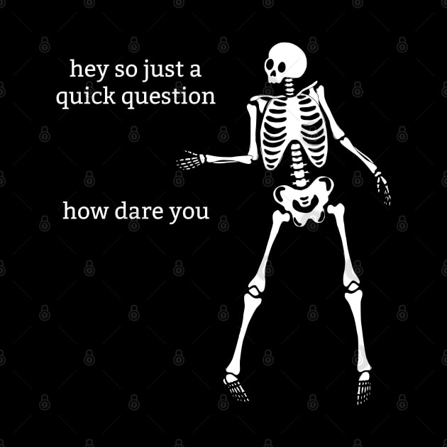 Sassy Skeleton: "How Dare You" by Brave Dave Apparel