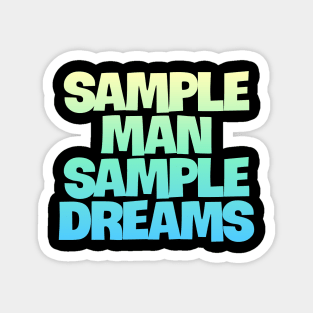 Sample Man with Sample Dreams easy life hack Magnet