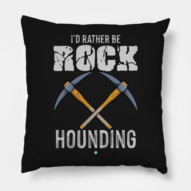 Rockhounding - Funny rock collecting and Geology Gift Pillow by woormle
