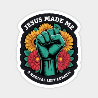 Jesus Made Me A Radical Left Lunatic Magnet