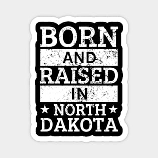 North Dakota - Born And Raised in North Dakota Magnet