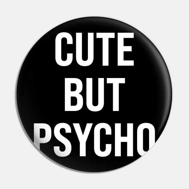 Cute But Psycho Pin by n23tees