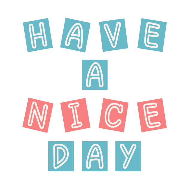 HAVE A NICE DAY by PaepaeEthnicDesign