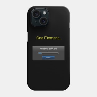 One Moment Updating software Phone Case