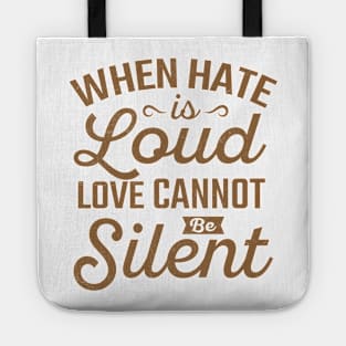 when hate is loud love cannot be silent Tote