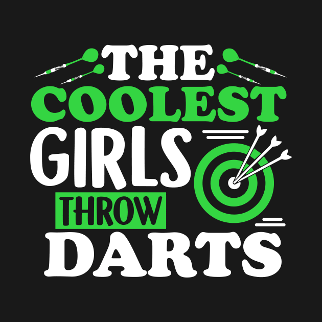 The Coolest Girls Throw Darts - Funny Dart Gift by biNutz