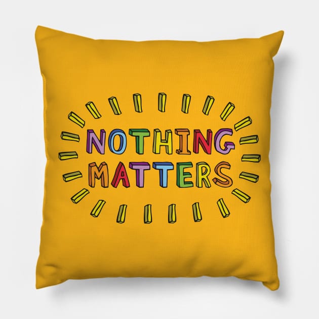 Nothing Matters Pillow by politicart