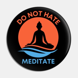 Do Not Hate - Meditate Pin