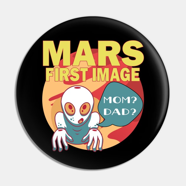 Mars First Image Baby Alien Asking For Mom And Dad Funny Pin by alcoshirts