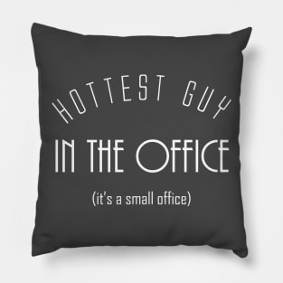 Hottest Guy In The Office - It's A Small Office Pillow