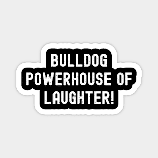 Bulldog Powerhouse of Laughter! Magnet