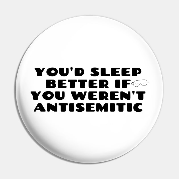 You'd sleep better if you weren't antisemitic Pin by thatjewishwife