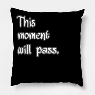 This moment will pass Pillow