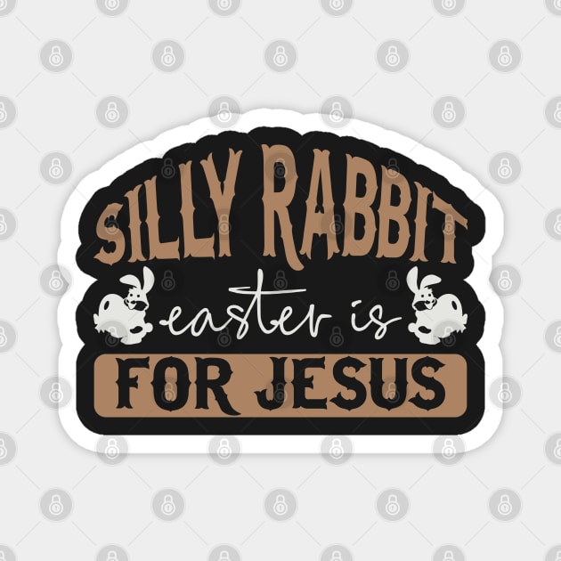 Silly Rabbit Easter is for Jesus Magnet by TheMegaStore