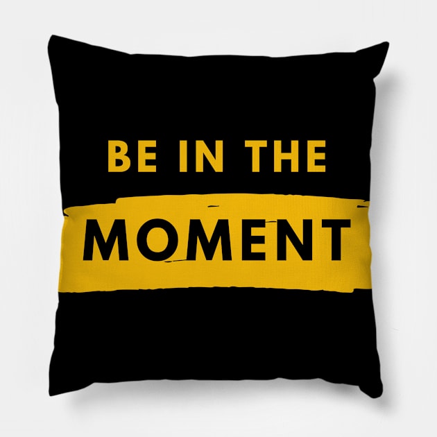 Be In The Moment Simple Design Pillow by Teatro