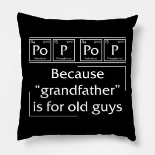 Po p pop Because Grandfather is for old guys Pillow