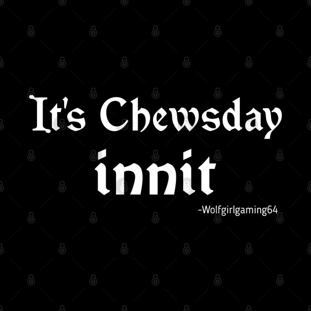 It's Chewsday innit, Twitch streamer quote by WolfGang mmxx