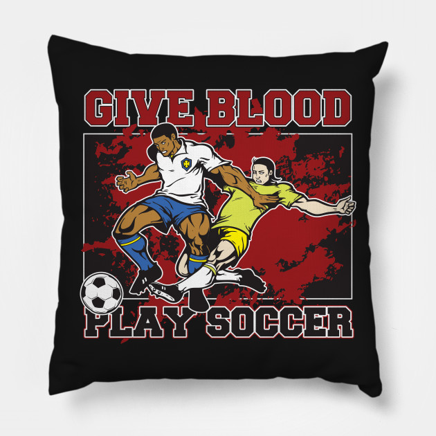Give Blood Play Soccer