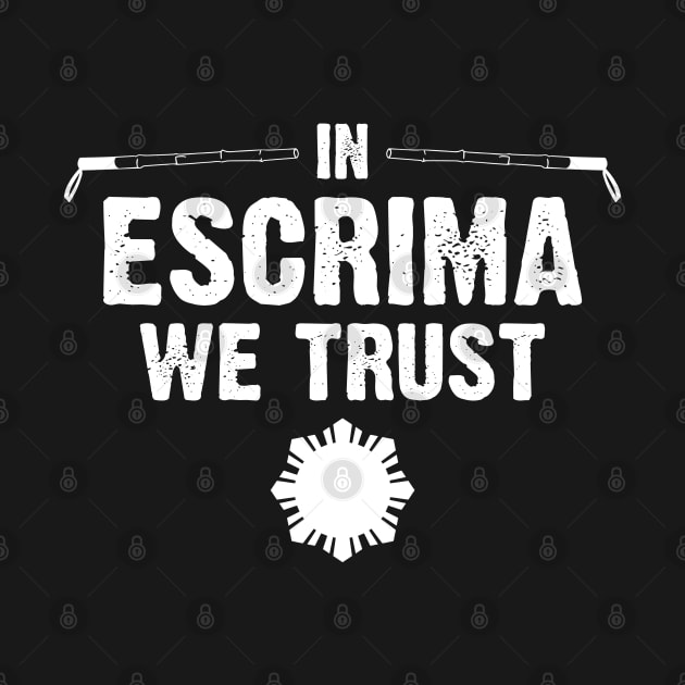 In Escrima We Trust Filipino Martial Arts Arnis Eskrimador by sBag-Designs