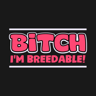 Bitch Im Breedable dark T-Shirt