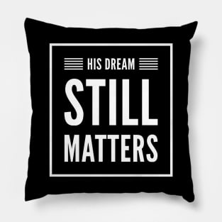 His Dream Still Matters-MLK Pillow