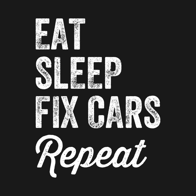 Eat sleep fix cars repeat by captainmood