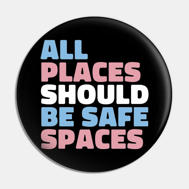 All Places Should Be Safe Spaces - Trans Flag Pin by teecloud