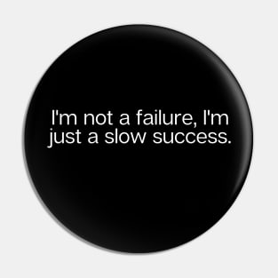 "I'm not a failure, I'm just a slow success." Funny Quote Pin