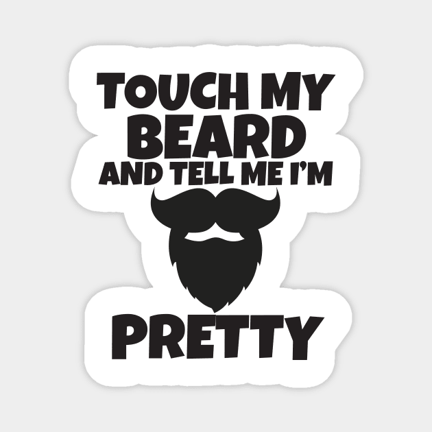 Touch My Beard And Tell Me I'm Pretty Magnet by Work Memes