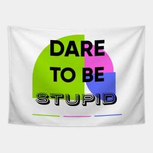 Dare to be STUPID Tapestry