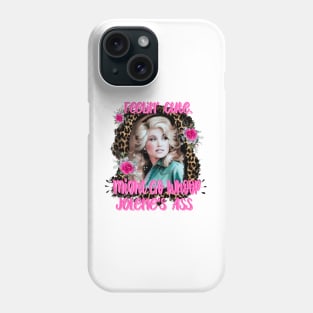 Feelin' Cute. Might Go Whoop Jolene's Ass Phone Case