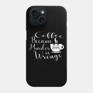 Funny Cat Coffee Because Murder Is Wrongs Phone Case