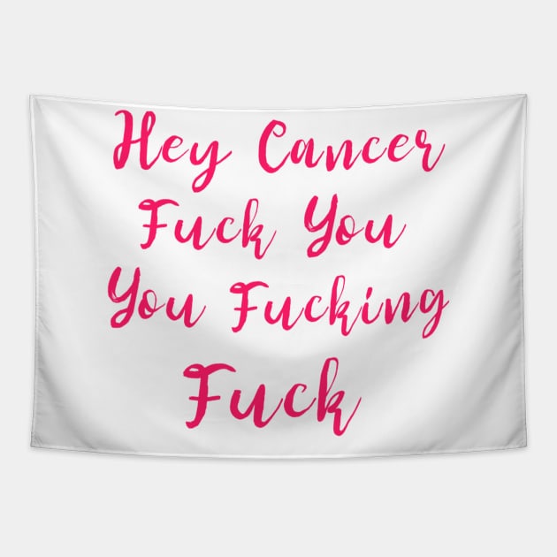 Hey Cancer Fuck You You Fucking Fuck Cancer Tapestry by dashawncannonuzf