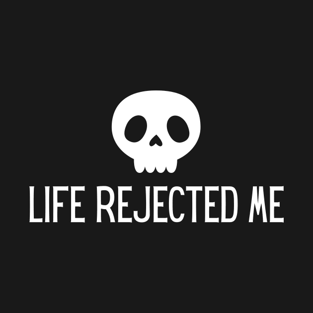Life Rejected Me by TeaShirts