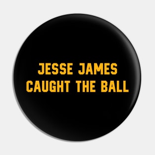 Pittsburgh Steelers - Jesse James Caught It Pin