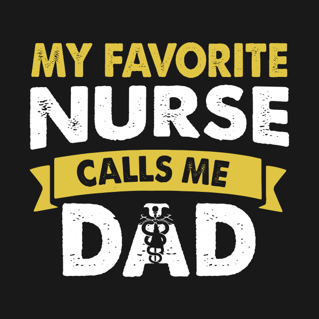 Mens My Favorite Nurse Calls Me Dad Father_s Day Gift by Kaileymahoney