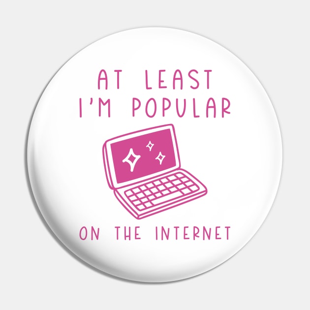 I'm Popular On The Internet Pin by LuckyFoxDesigns