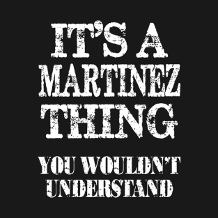 It's A Martinez Thing You Wouldn't Understand Funny Cute Gift T Shirt For Women Men T-Shirt