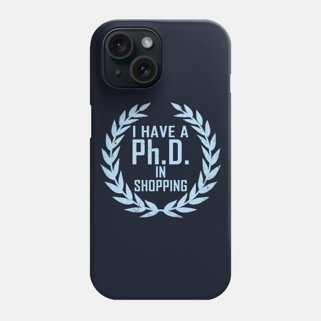 Funny Shopping Shopaholic Slogan PHD Meme Gift For Her Shopaholics Phone Case by BoggsNicolas