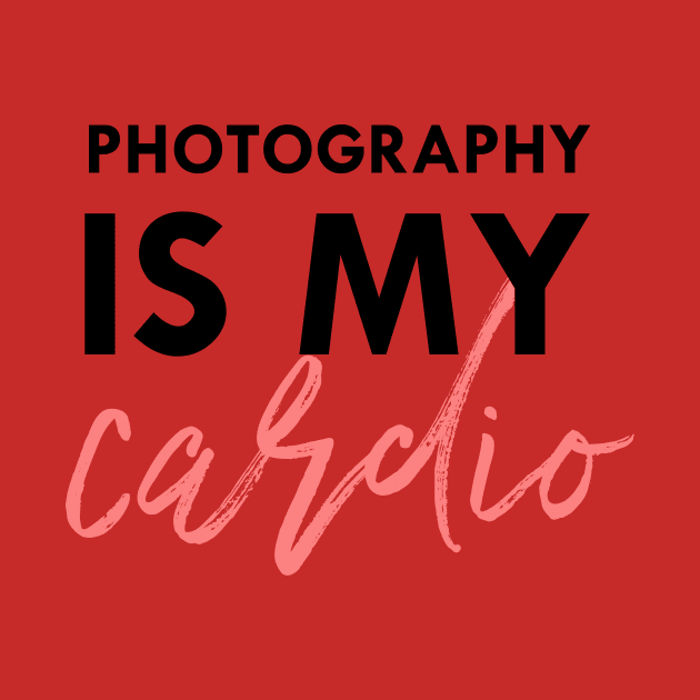 photography is my cardio by nomadearthdesign