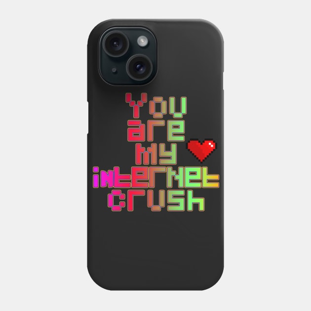 You are my internet crush Phone Case by LanaBanana