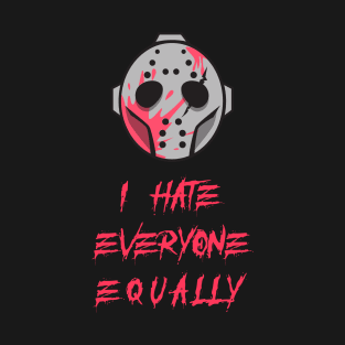 I Hate Everyone Equally T-Shirt