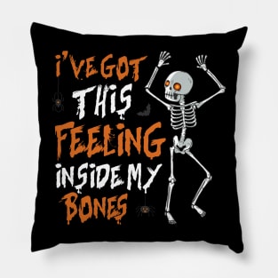 I’ve Got This Feeling Inside My Bones Halloween Pillow