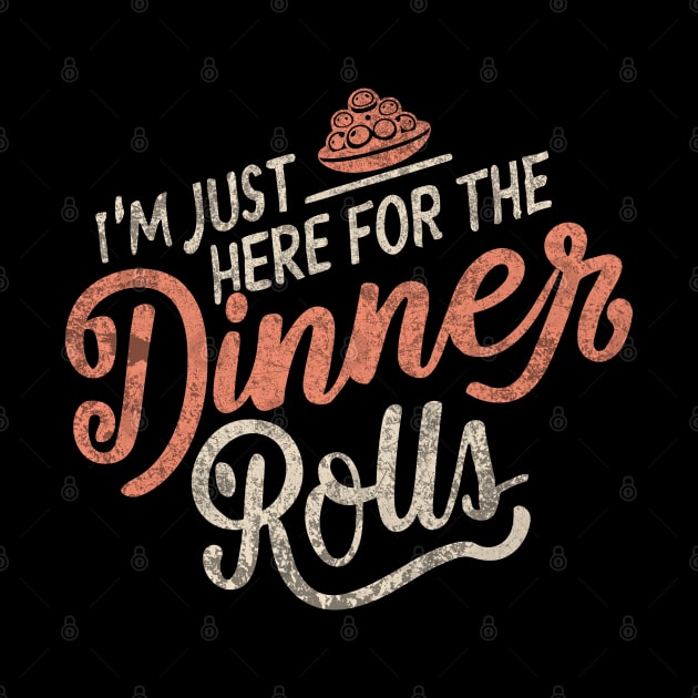 I'm Just Here For The Dinner Rolls - Thanksgiving - vintage by Bellinna