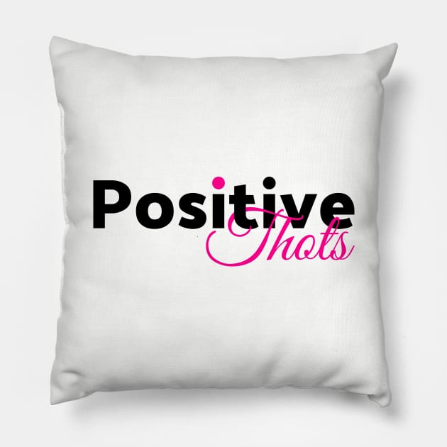 Positive Thots Pillow by Everydaydesigns