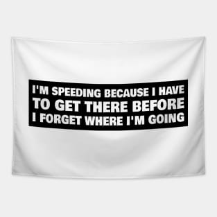 I'm speeding because I have to get there before I forget where I'm going, senior driver bumper Tapestry