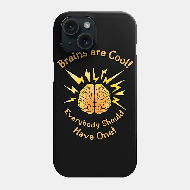 Brains Are Cool, Everybody Should Have One Phone Case by EvolvedandLovingIt