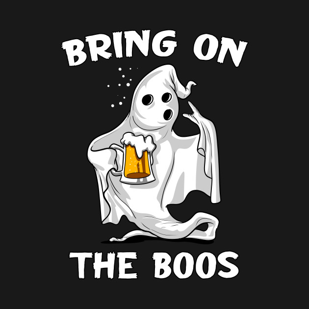 Ghost Beer Drinking Halloween Funny Party Bring On The Boos - Ghost ...